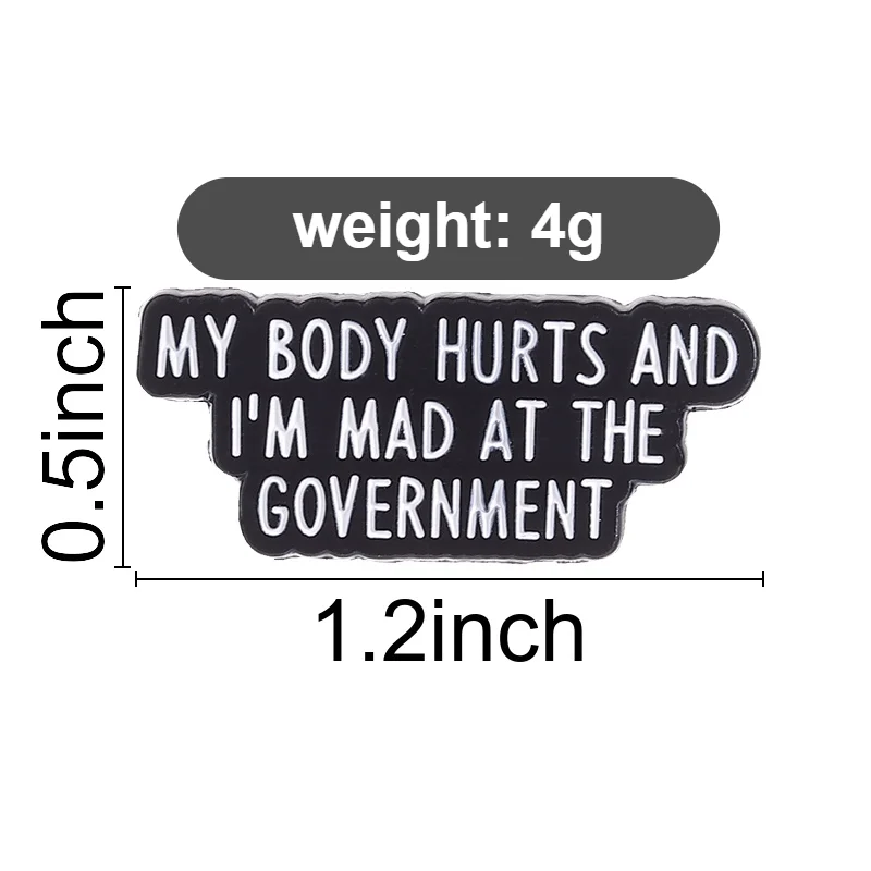 My Body Hurts and I'm Mad at Government Enamel Pin Dark Humor Political Brooch for Frustrated Citizens Daily Wear