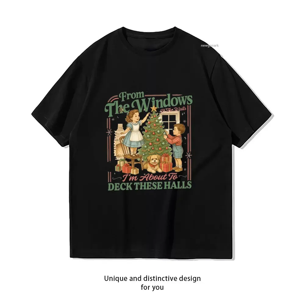 From The Windows To The Walls I'm About To Deck These Halls Christmas t shirt woman man Casual cotton graphic t shirts