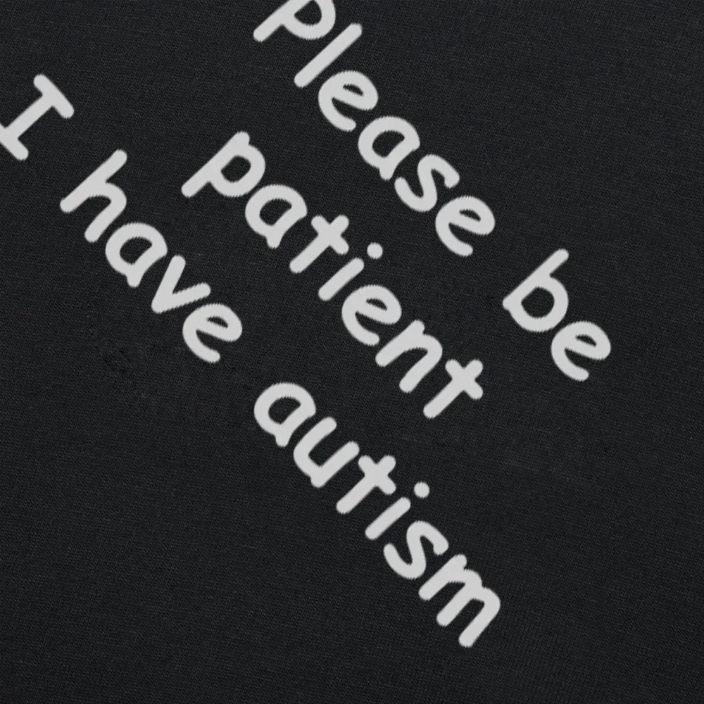 Please Be Patient I Have Autism Funny Cotton Short Sleeve T Shirts Harajuku Christmas Birthday Gift for Dad Husband T-shirt