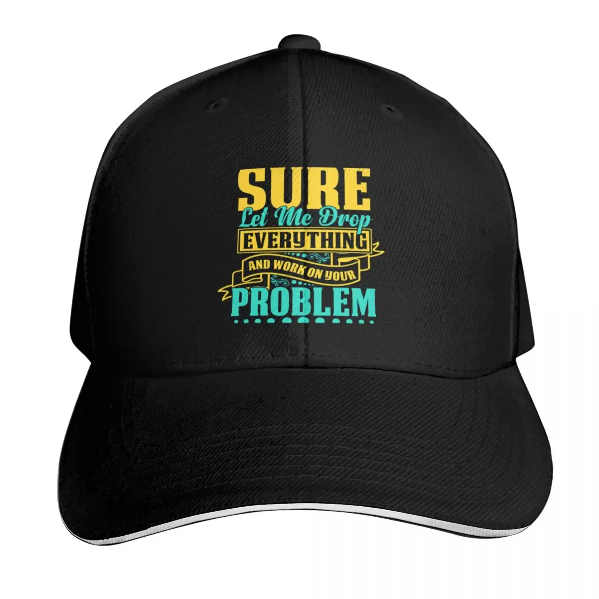Sure let me drop everything and work on your problem Baseball Cap Men Women Casual Summer Sport Sun Cap