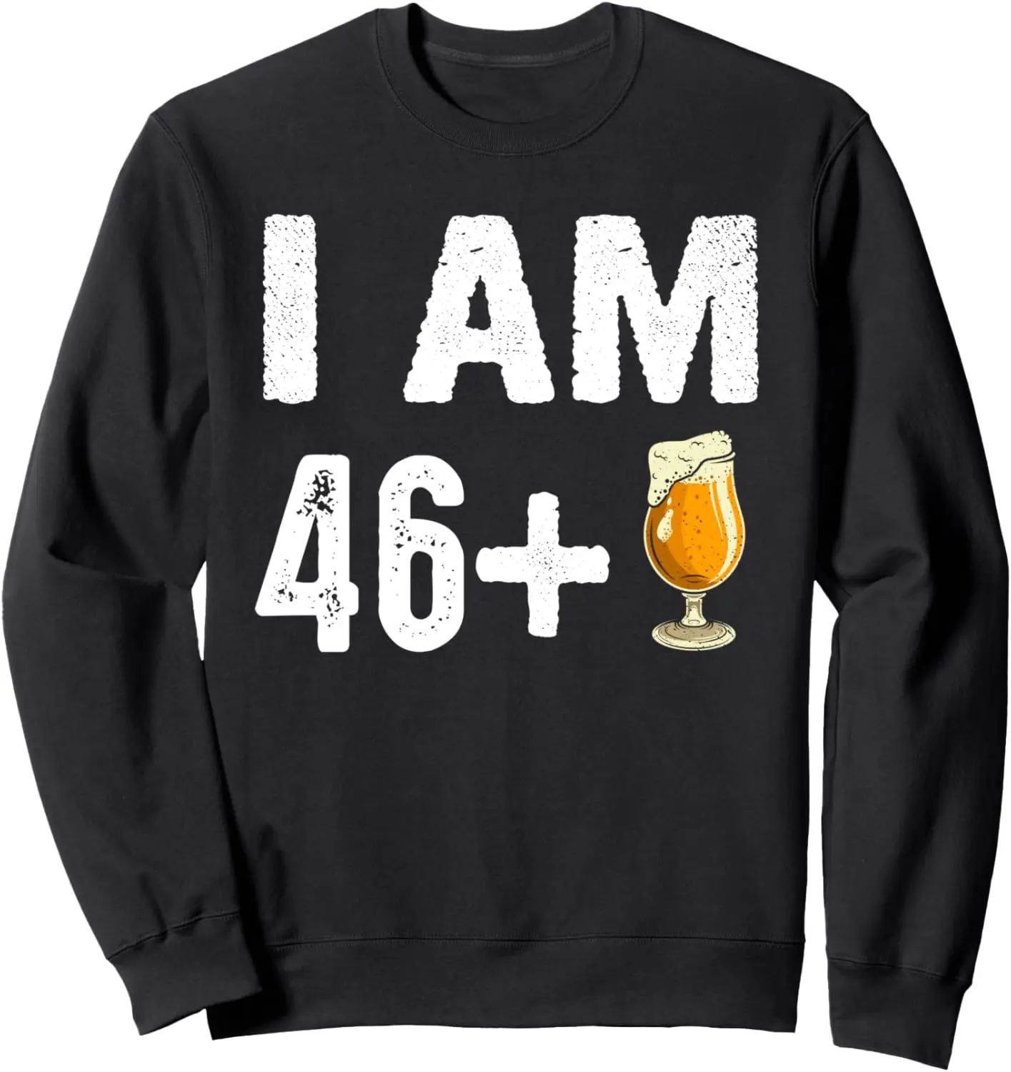 I Am 46 Plus 1 Funny 47 Years Old 47th Birthday Gift Sweatshirt