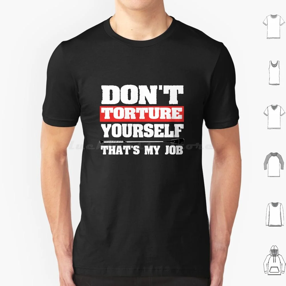 Bdsm Dont Torture Yourself T Shirt 6xl Cotton Cool Tee Fetish Bondage Bdsm Dont Flatter Yourself Bdsm Submissive Kinky Sub