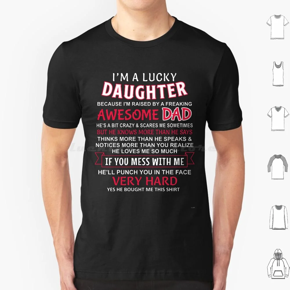 I Am A Lucky Daughter I Have An Awesome Dad T Shirt 6xl Cotton Cool Tee Lucky Daughter Dad Dady Im A Lucky Humor People Family
