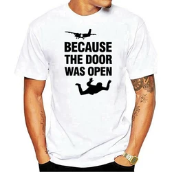 Skydiving Gift Because The Door Was Open Skydiver Short Sleeve T-shirt Men Tee Top Camiseta Xs-5xl