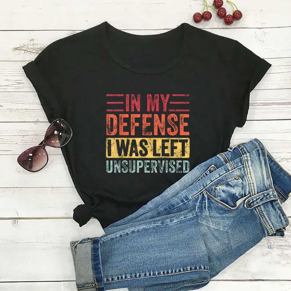 In My Defense I Was Left Unsupervised Slogan Shirt 100%Cotton Women Tshirt Unisex Funny Summer Casual Short Sleeve Top Tee