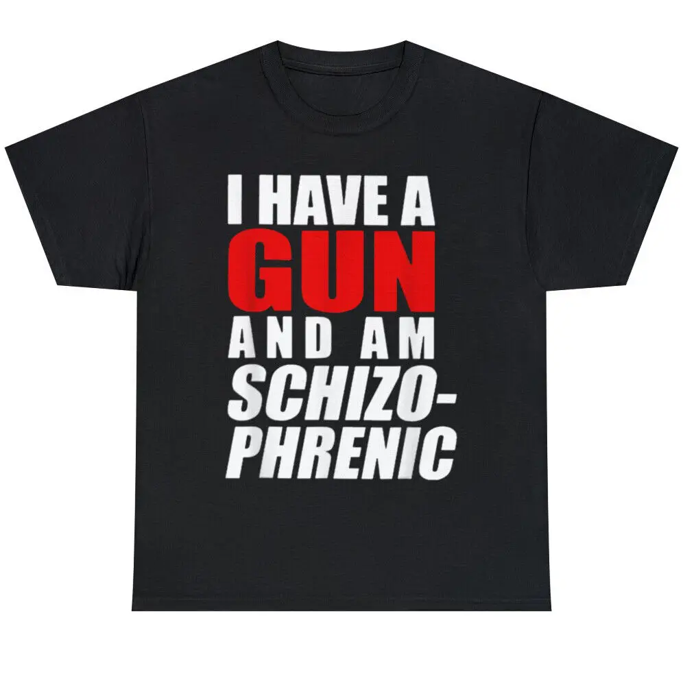 

I Have A Gun And Am Schizophrenic Funny Gun T Shirt Size S-5XL