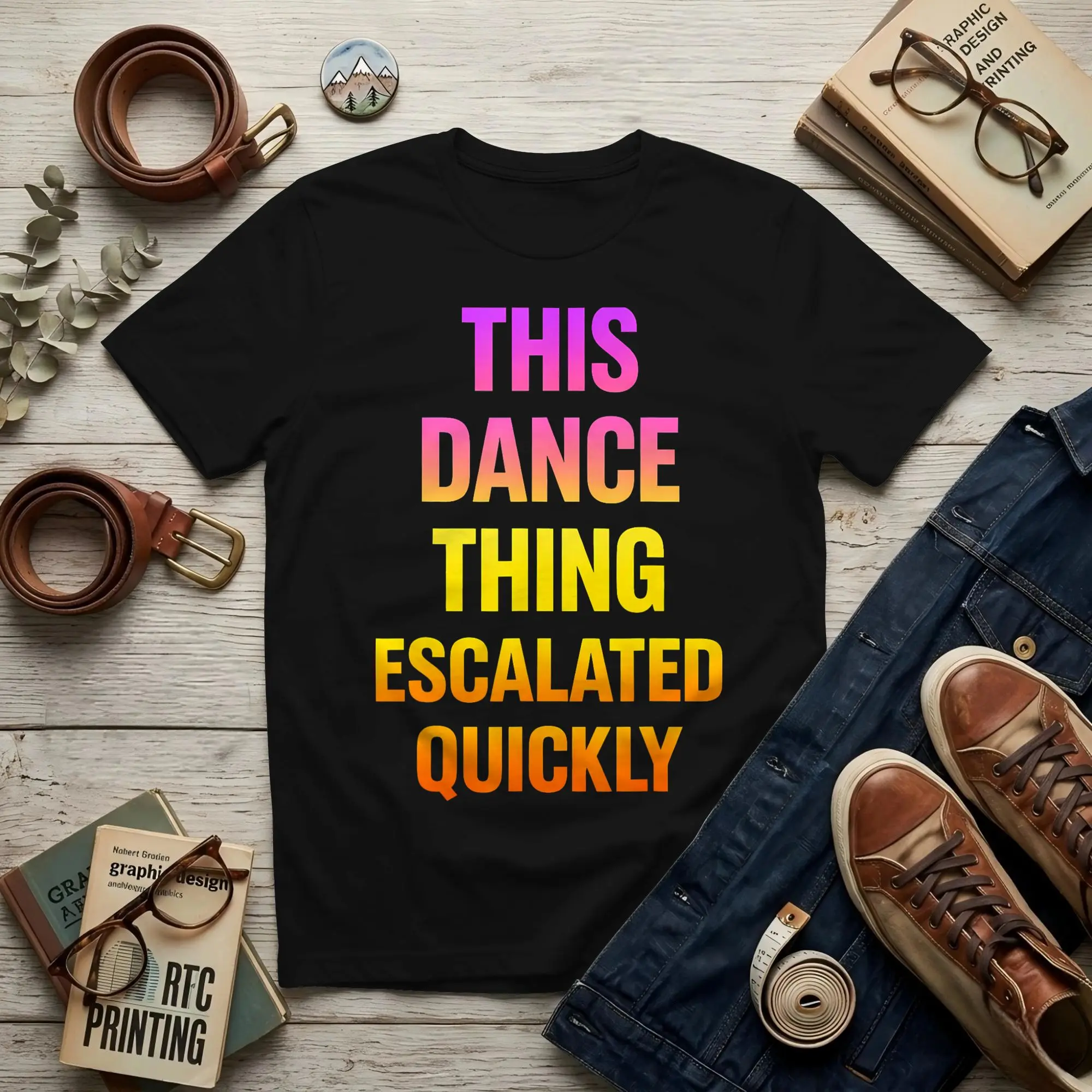 This Dance Thing Escalated Quickly Men's T Shirts  Creative Tees Short Sleeve Round Neck 100% Cotton Birthday Clothes T-Shirt