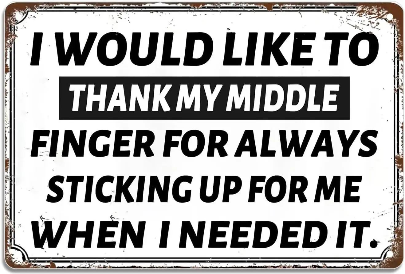I Would Like to Thank My Middle Finger For Always Sticking Up for Me When I Needed It Funny Tin Metal Signs Gag Gift Prank  sign