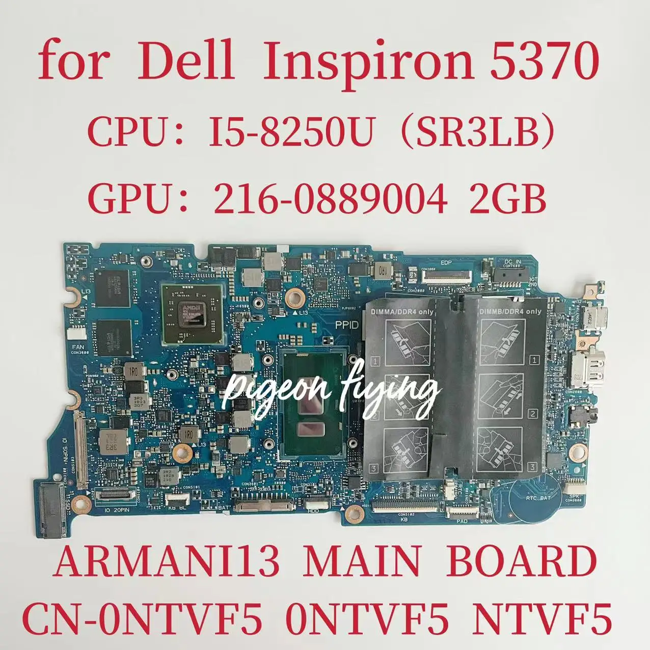 

CN-0NTVF5 0NTVF5 NTVF5 Mainboard FOR Dell Vostro 5370 Laptop Motherboard CPU: I5-8250U GPU:216-0889004 2G ARMANI13 100% Test OK