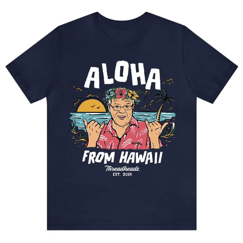 Aloha From Hawaii Funny Politics Prime Minister Scomo Vacation Parody News Australia Aussie Cotton T-Shirt Graphic Print T Shirt