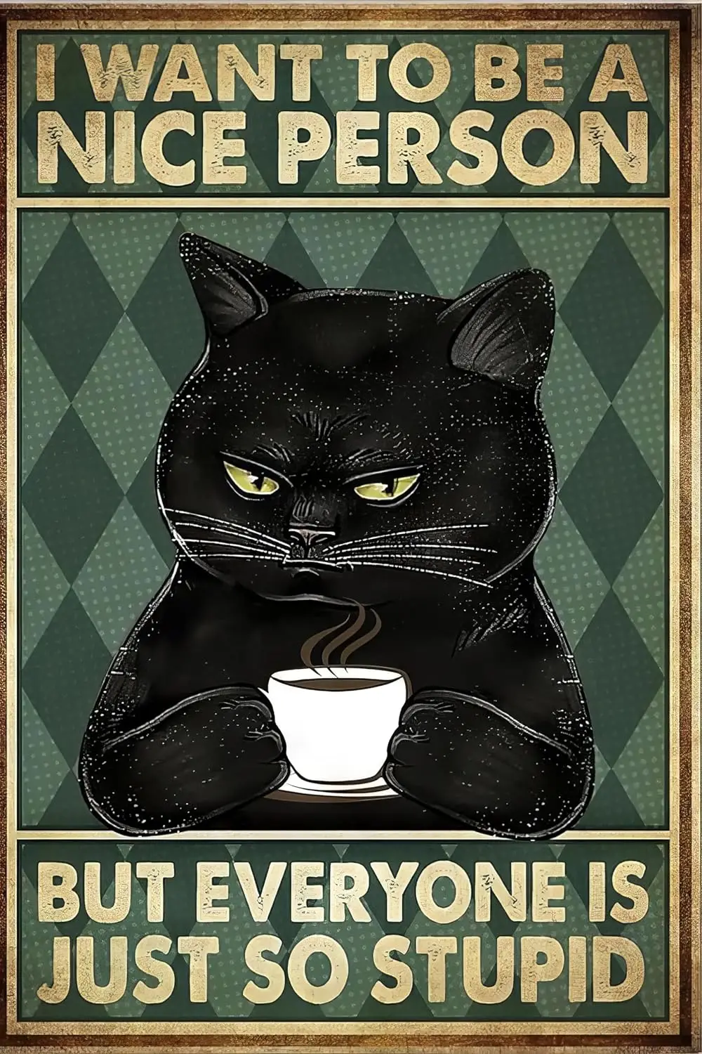 Funny Cat Tin Sign I Want To Be A Nice Person But Everyone Is Just So Stupid Black Cat Poster Metal Sign Retro Cafes Bar Pub Bee