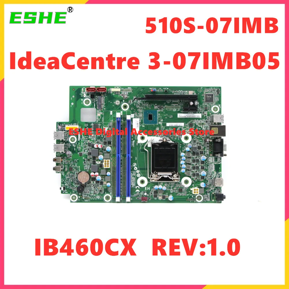 IB460CX  REV:1.0 Mainboard For Lenovo IdeaCentre 3-07IMB05 510S-07IMB Desktop Motherboard 5B20U54124 5B20U54125 LGA 1200 DDR4