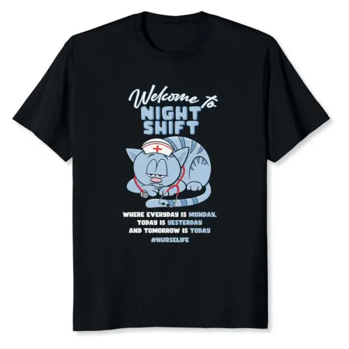 NEW Welcome To Night Shift Where Everyday Is Monday Cat Nurse Tee T-Shirt S-3XL