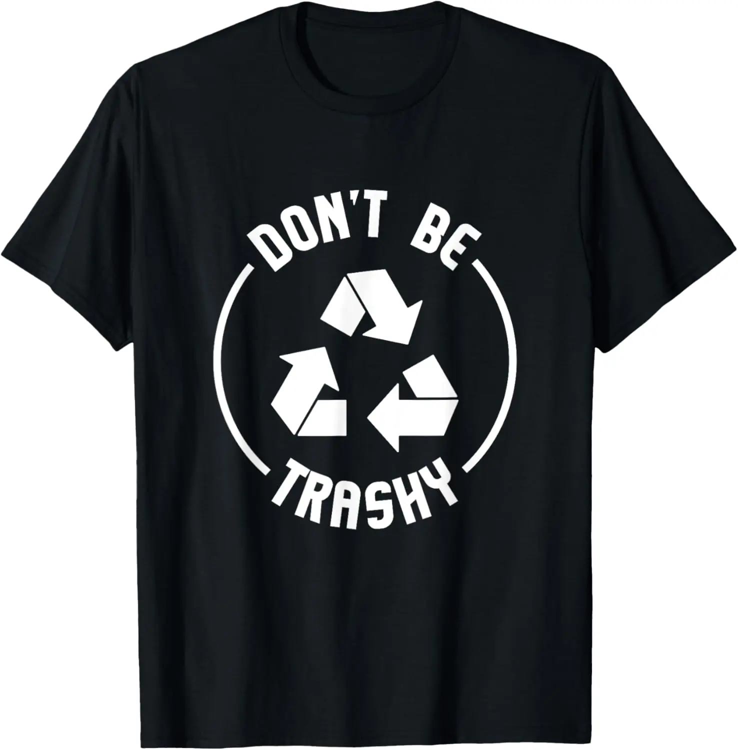 Environmentalist Gifts Don't Be Trashy Recycle T-Shirt