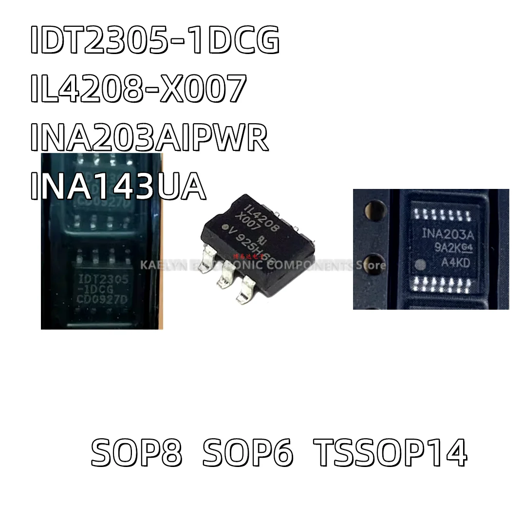 10CS/lot IDT2305-1DCG IL4208 IL4208-X007 SOP6 INA203 INA203AIPWR INA203A TSSOP14 INA143 INA143U INA143UA SOP-8