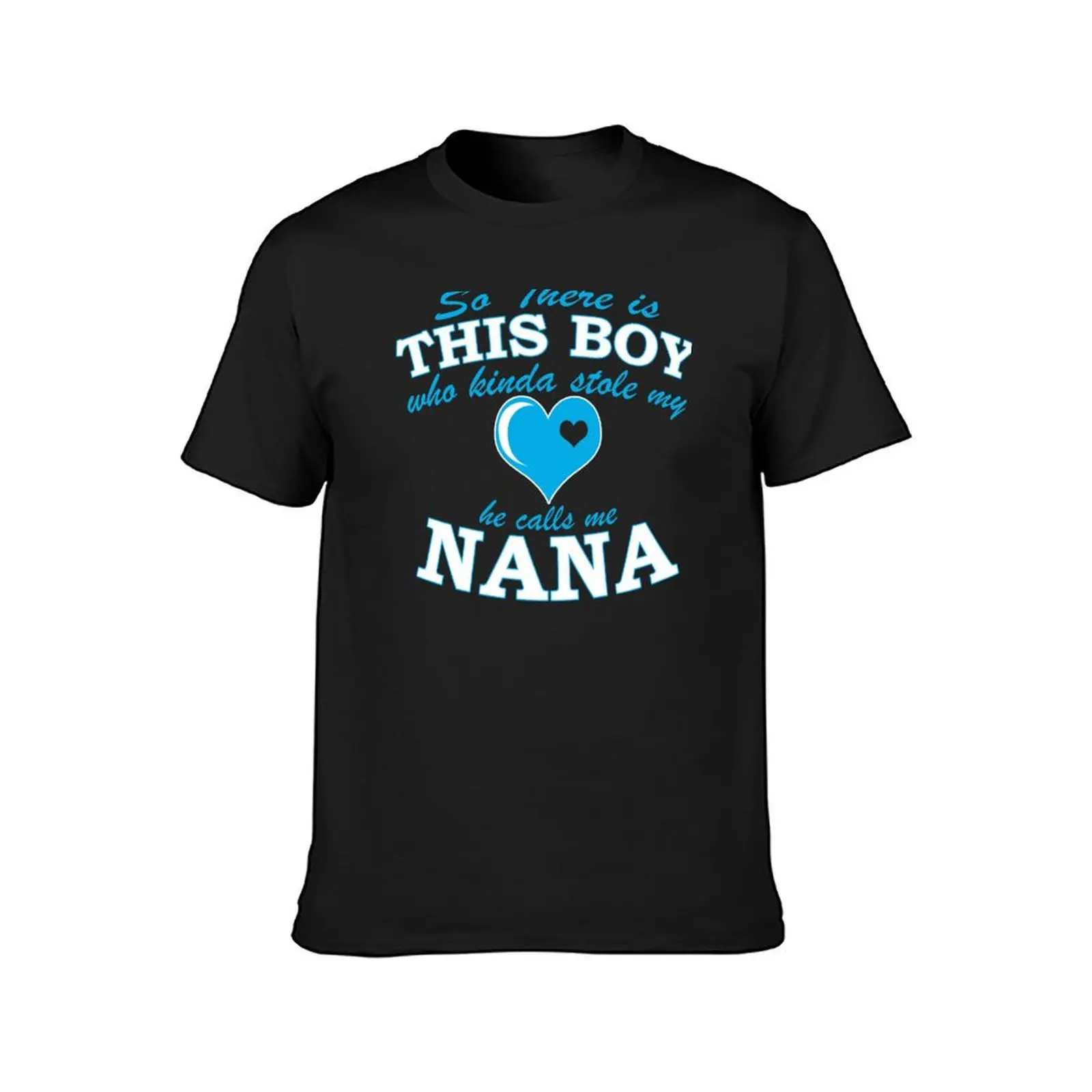 So There Is This Boy Who Kind A Stole My He Calls Me NANA T-Shirt tops new edition quick drying plus sizes mens clothing