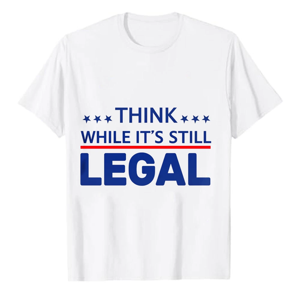Think While It's Still Legal American Freedom Political Tyranny Short Sleeve T-Shirt Graphic Men Clothing Regular Ropa Hombre