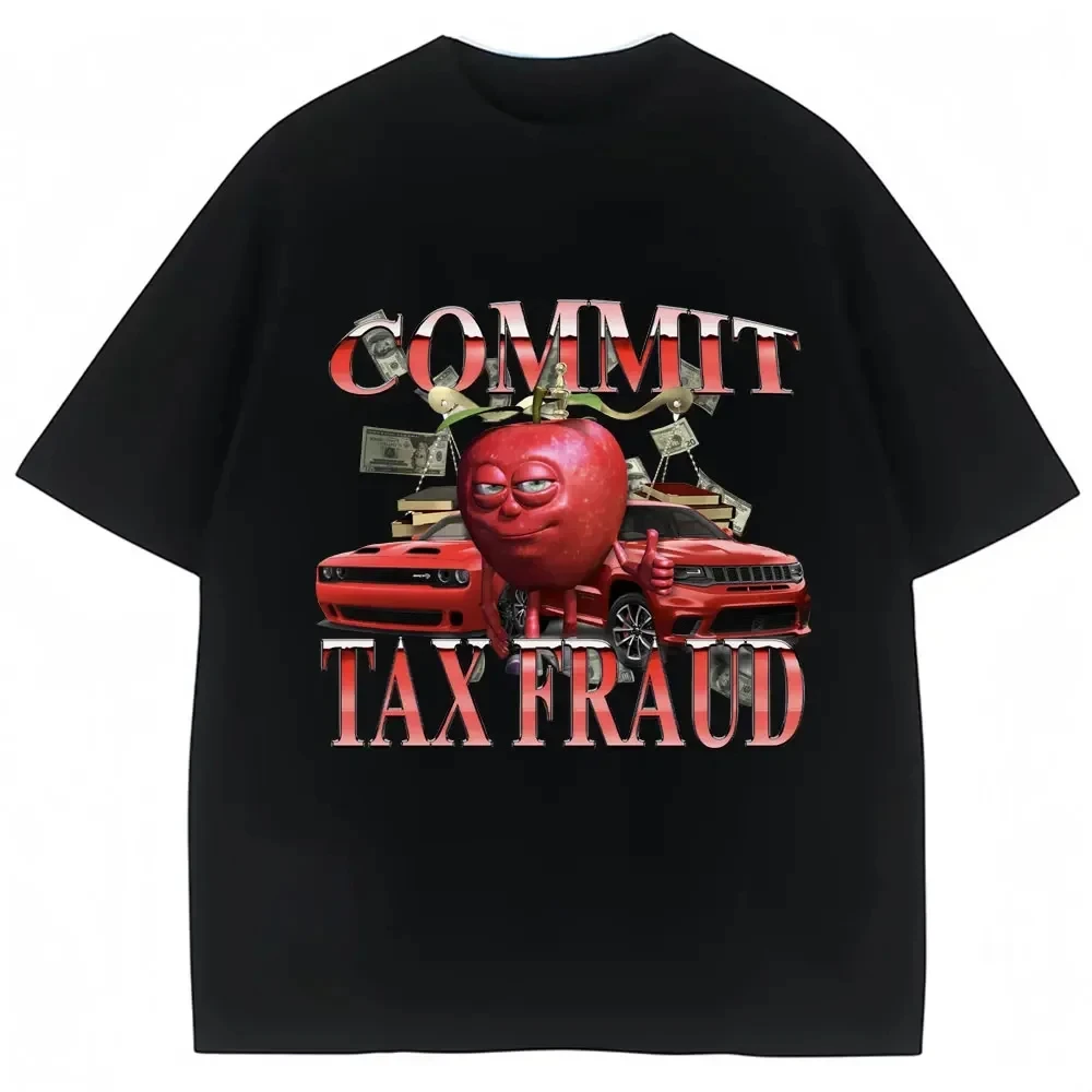 Funny Commit Tax Fraud Meme T-Shirt Men Women Fashion Vintage Harajuku T-shirts Casual Cozy Summer T Shirt Streetwear Tops