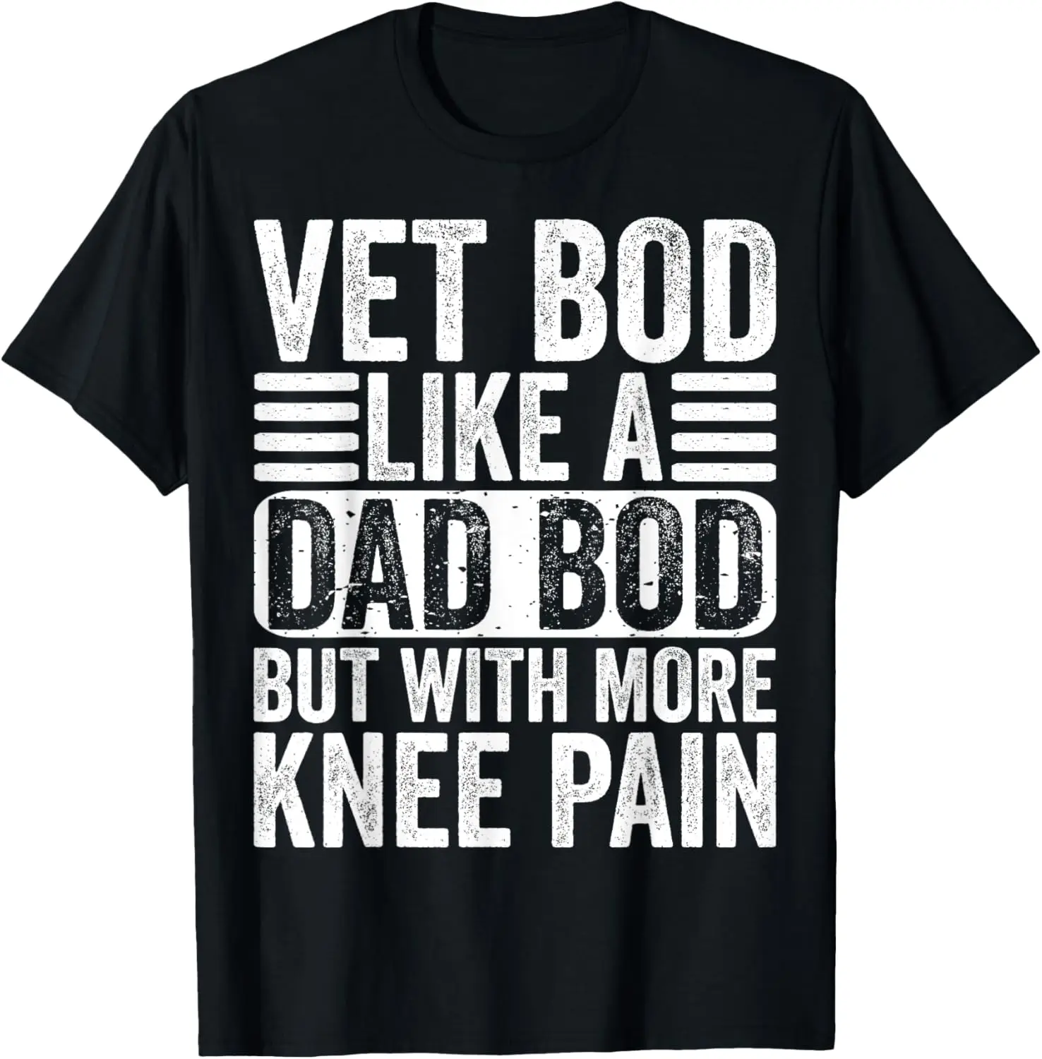 Vet Bod Like a Dad Bod With More Knee Pain Fathers Day Funny T-Shirt