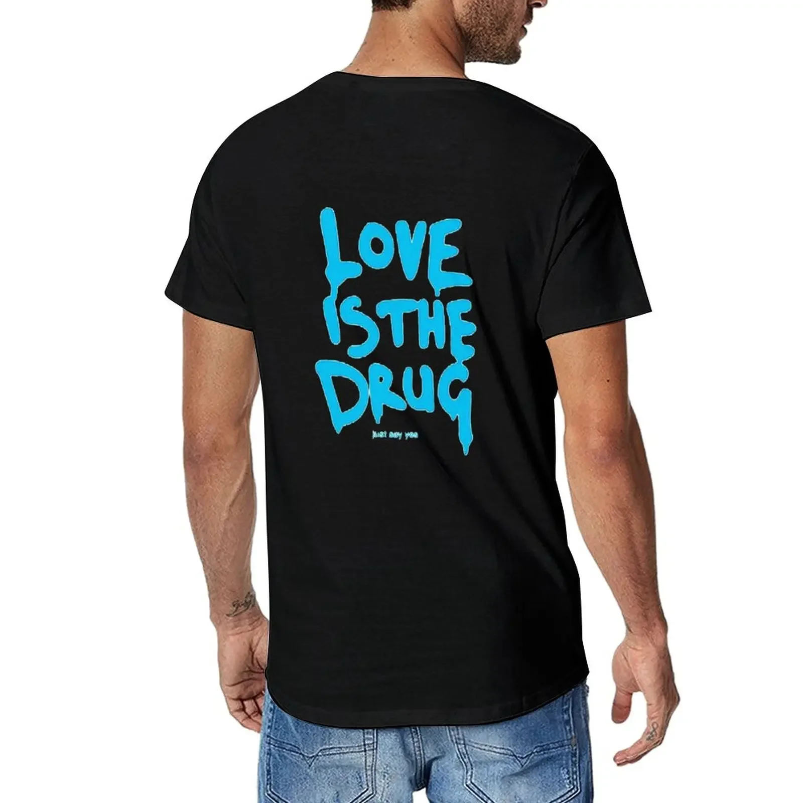 New Love Is The Drug Just Say Yes T-Shirt Oversized t-shirt anime graphic t shirt tees mens graphic t-shirts big and tall