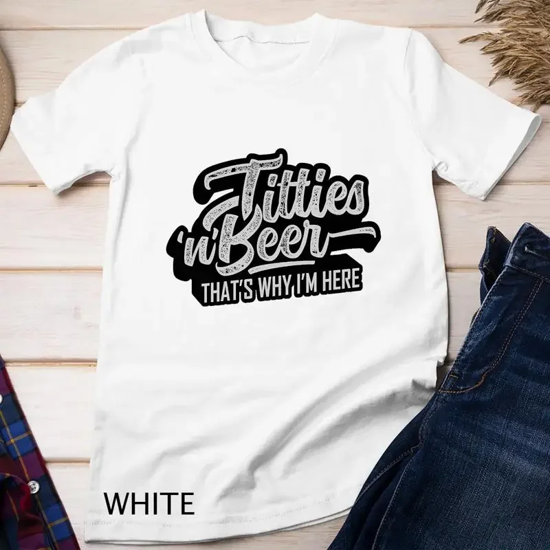 Titties and Beer Why I m Here Funny Beer Lover Adult Unisex T shirt