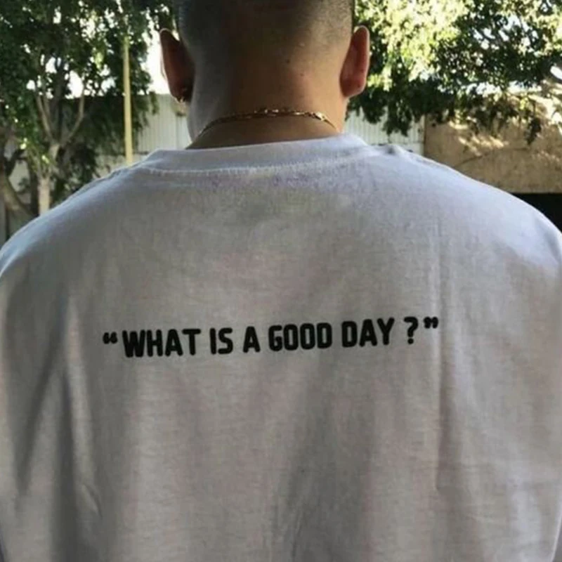 What Is A Good Day Back Print Women T Shirts Cotton Crewneck Graphic Tee Unisex White Black Loose T-shirts Graphic Tee