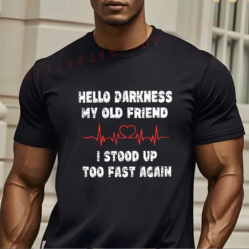 

Mens T-shirt With The Phrase HELLO DARKNESS MY OLD FRIEND I STOOP UP TOO FAST AGAIN Tshirt Funny Present Short Sleeve TShirts