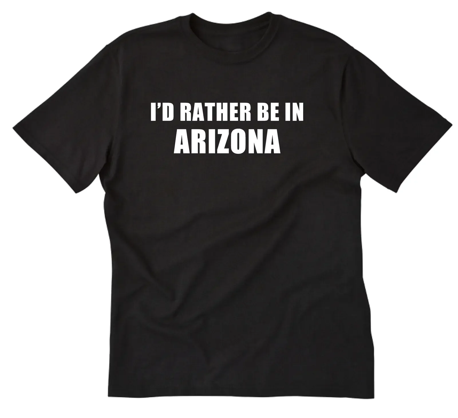 I'd Rather Be In Arizona T-shirt Funny Flagstaff Home State Vacation Shirt