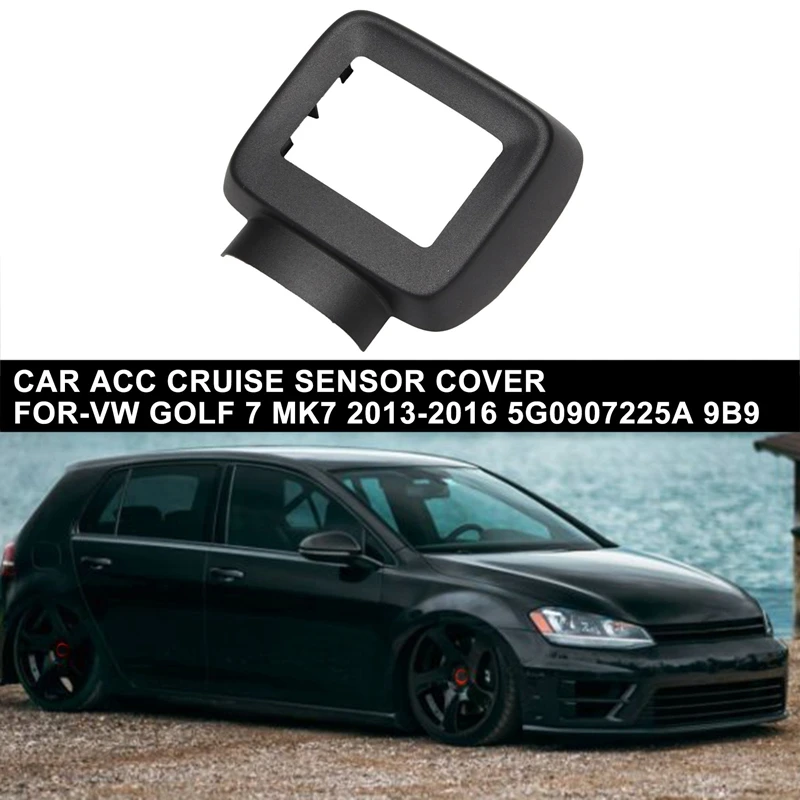 Car ACC Cruise Sensor Cover For Golf 7 MK7 2013-2016 5G0907225A 9B9