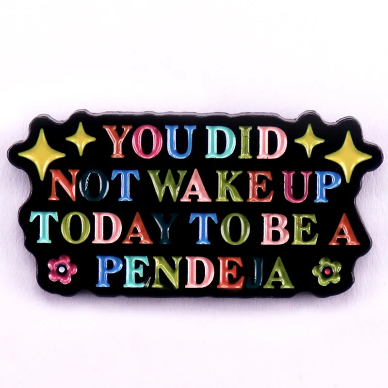 You Did Not Wake Up Today To Be A Pendeja Lapel Pin Latina Feminist Enamel Pin