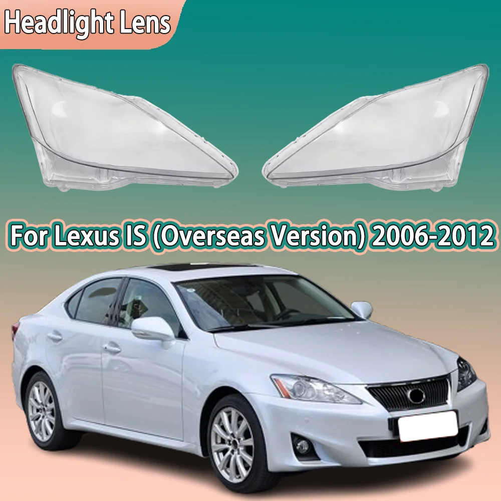 

Для Lexus IS IS250 IS300 IS350 2006-2012 зарубежный низкий корпус фары, прозрачный абажур, крышка фары, линза из плексигласа