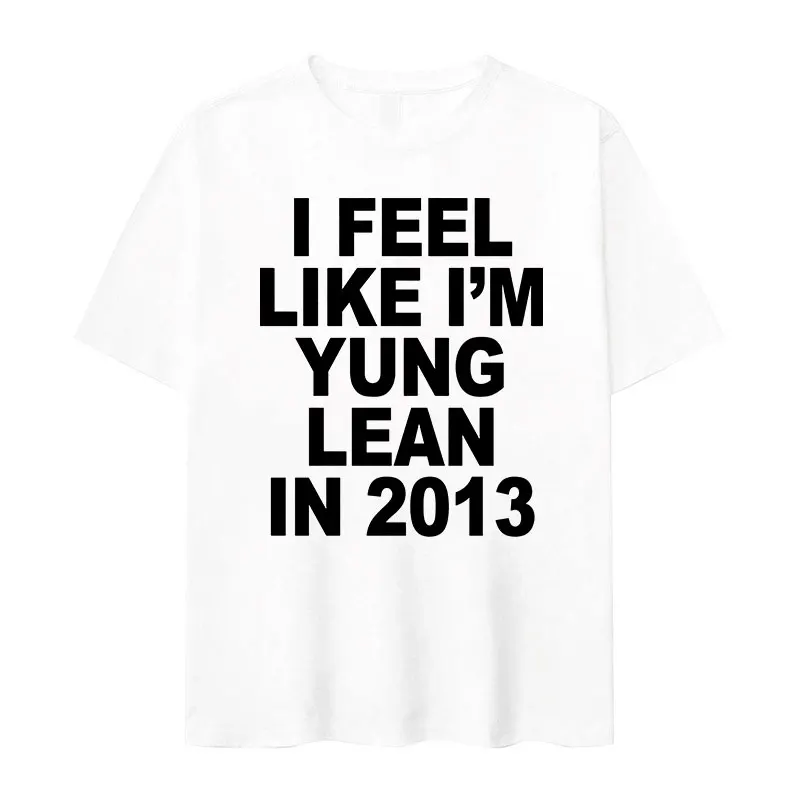 I Feel Like I\'m Yung Lean in 2013 Letter Print T-Shirt Men Women Casual High Quality Fashion T-Shirts 100% Cotton Oversized Tees