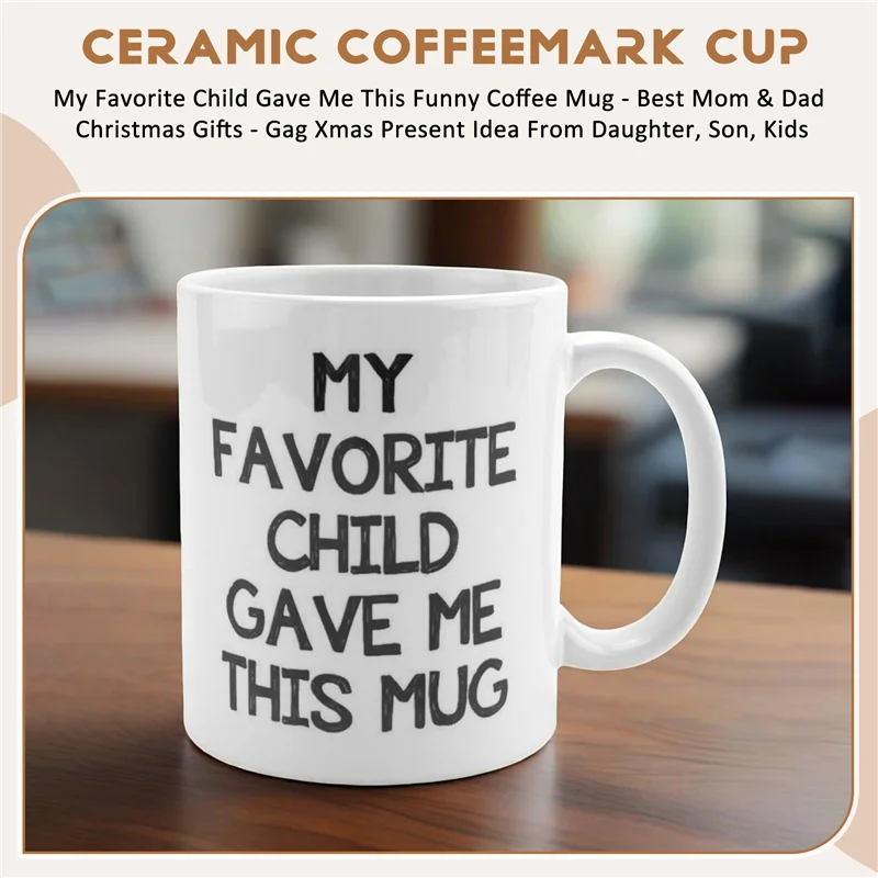 

My Favorite Child Gave Me This Funny Coffee Mug - Best Mom & Dad Christmas Gifts - Gag Xmas Present Idea From Daughter, Son, Kid