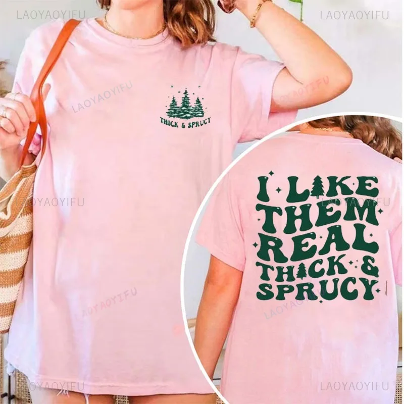 

I Like Them Real Thick and Sprucey T-Shirt Funny Christmas Sweatshirt Cotton Tops Cute Christmas Tee Shirt Retro Christmas Gift