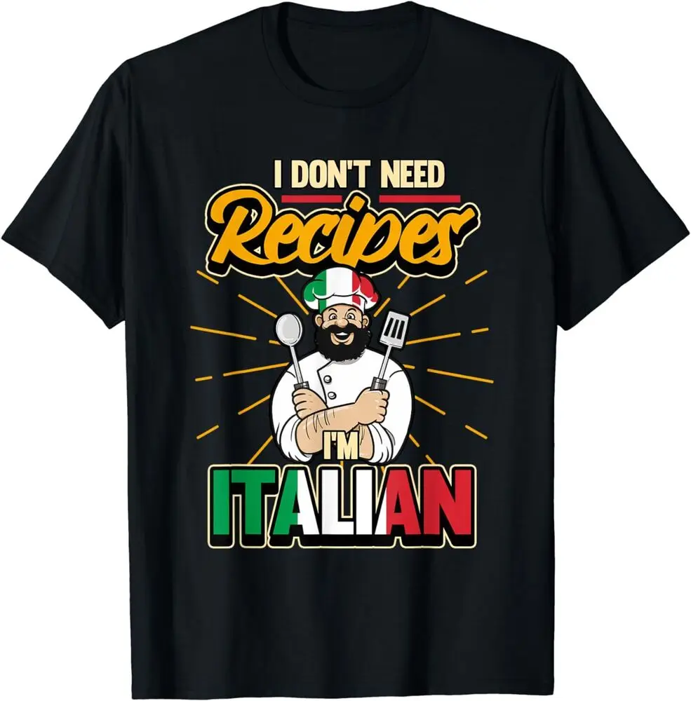 GusseaK Funny Italian I Don't Need Recipes I'm Italian Chef T-Shirt  High Quality 100%Cotton Short Sleeve