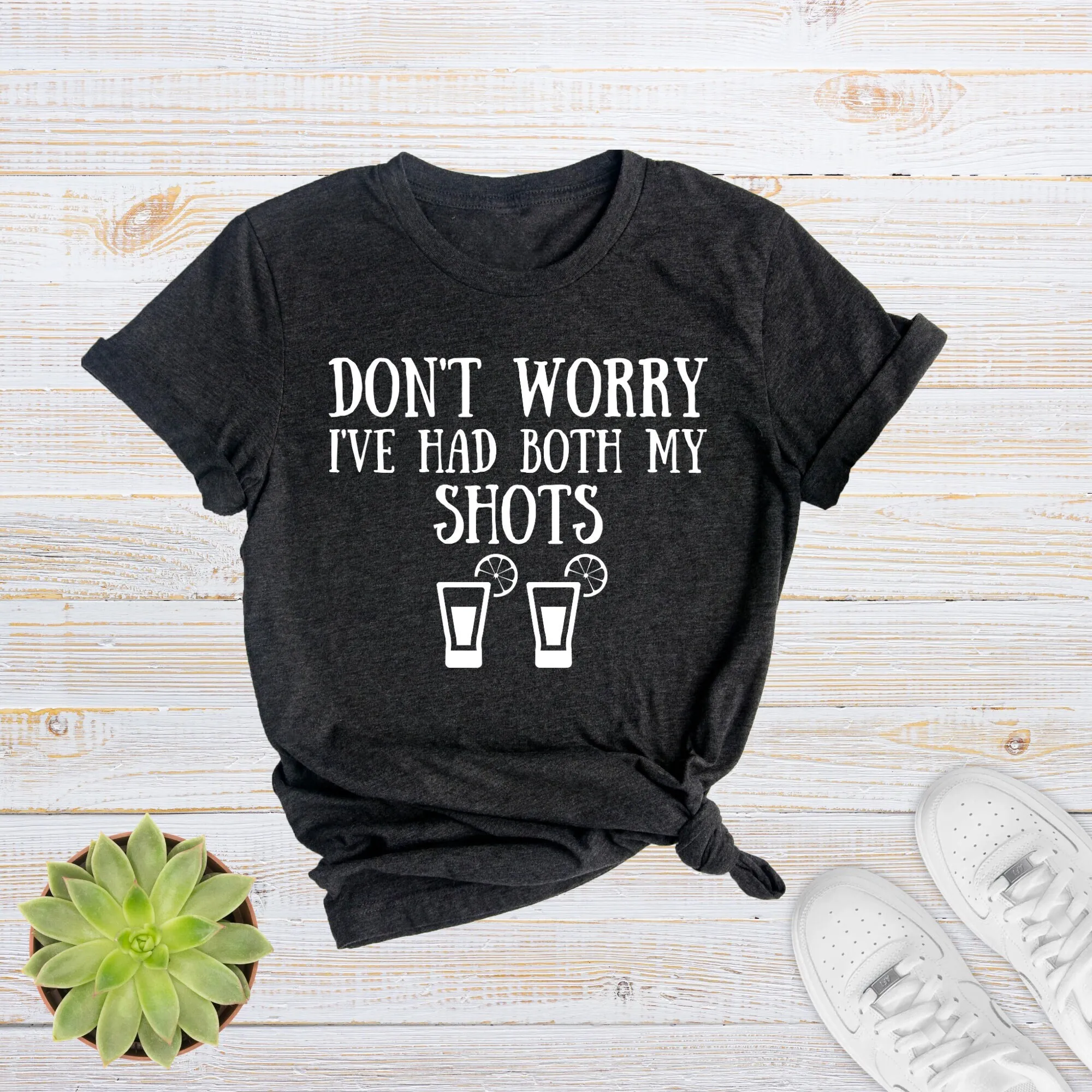 Don t Worry I ve Had Both My Shots Shirt Funny Alcohol Day Drinking Tequila Lover