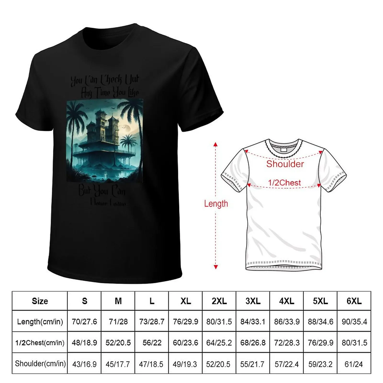 You Can Check Out Any Time You Like But You Can Never Leave T-Shirt man t shirts high quality luxury brand T-Shirt