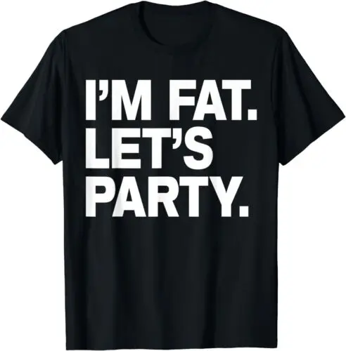 

I'm Fat Let's Party Humor Funny Drinking Gift Idea Tee T-Shirt