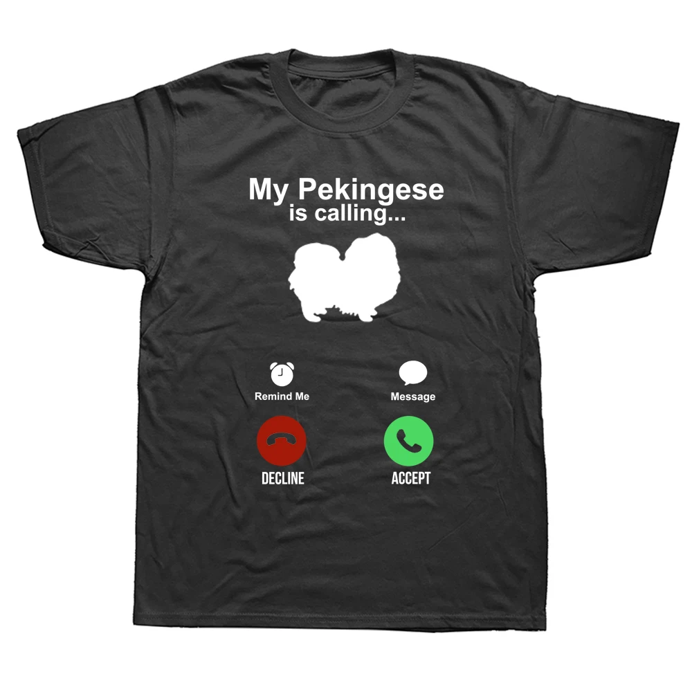 

Funny Pekingese Dog Calling T Shirts Graphic Cotton Streetwear Short Sleeve O-Neck Harajuku T-shirt Mens Clothing