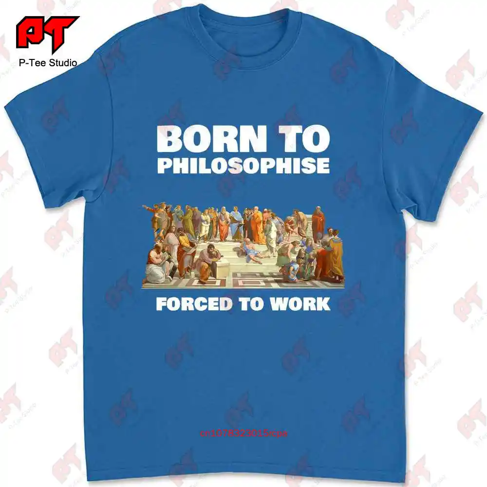 Born To Philosophize Forced To Work Philosopher T-shirt 8F39