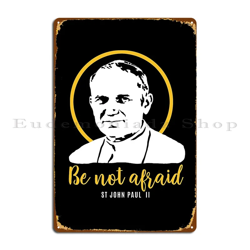 Be Not Afraid Pope John Paul Ii Jp2 Metal Sign Cinema Home Club Designs Custom Tin Sign Poster