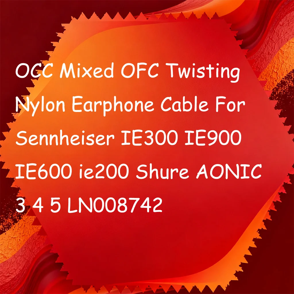 

OCC Mixed OFC Twisting Nylon Earphone Cable For Sennheiser IE300 IE900 IE600 ie200 Shure AONIC 3 4 5 LN008742