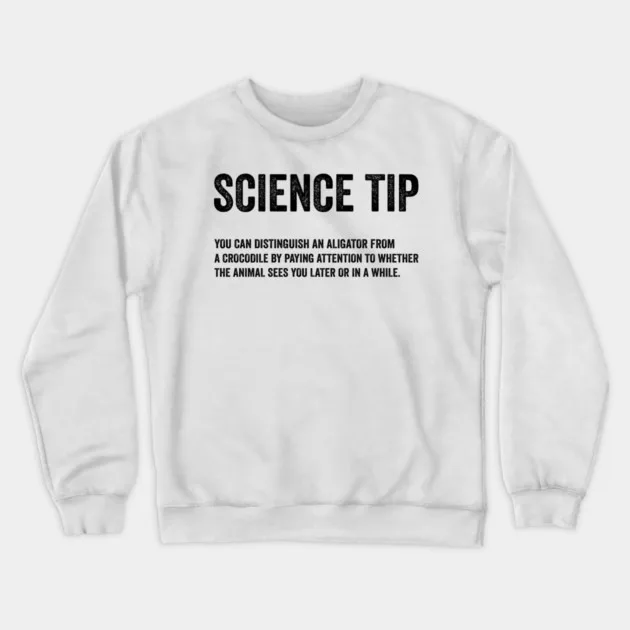 

Autumn and Winter Style Science - Humor Sweatshirt, "SCIENCE TIP" Alligator Vs Crocodile Graphic for A Trendy and Witty Look
