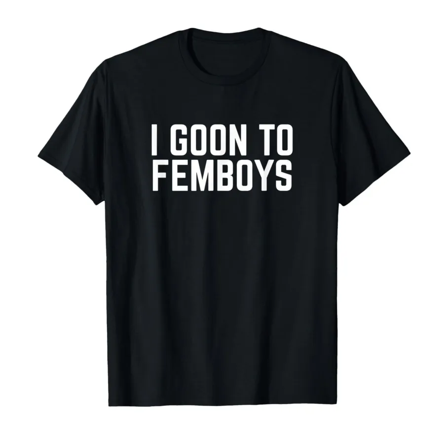 Camiseta I Goon To FEMBOYS Certificada con Diseño de Meme Gooner para Ropa de Mujer y Hombre, Nueva Colección Verano 2026
