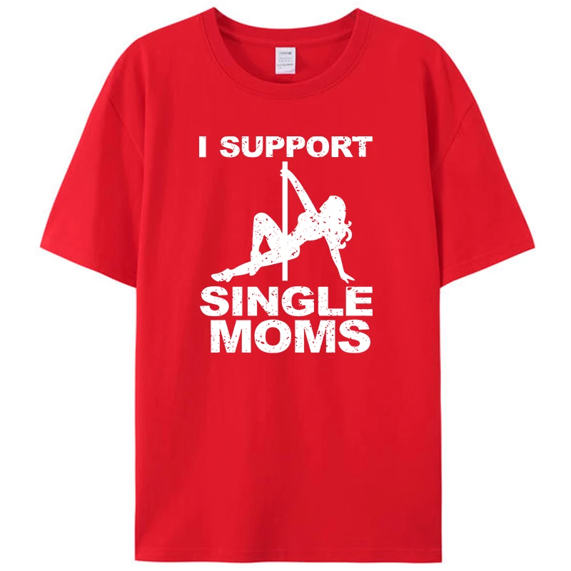 I Support Single Moms White Trash Party Funny Offensive Rude Joke Men's T-Shirt Clothing Graphic Tee Shirts Christmas Gifts