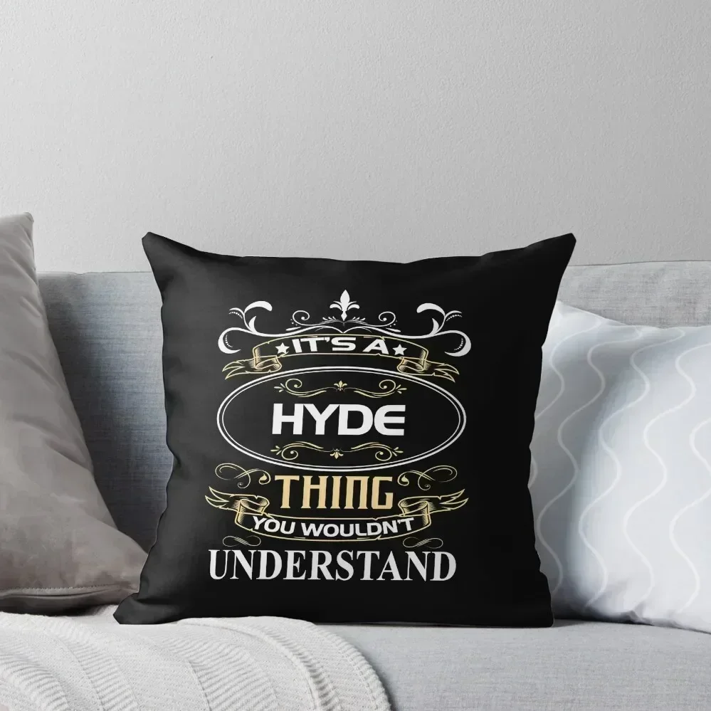 

Hyde Name Shirt It's A Hyde Thing You Wouldn't Understand Throw Pillow Cusions Cover christmas pillowcases pillow