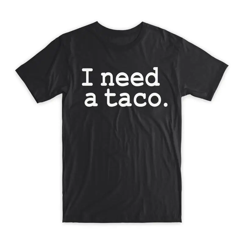

I Need A Taco T Shirt Premium Soft Cotton Crew Neck Funny Novelty NEW