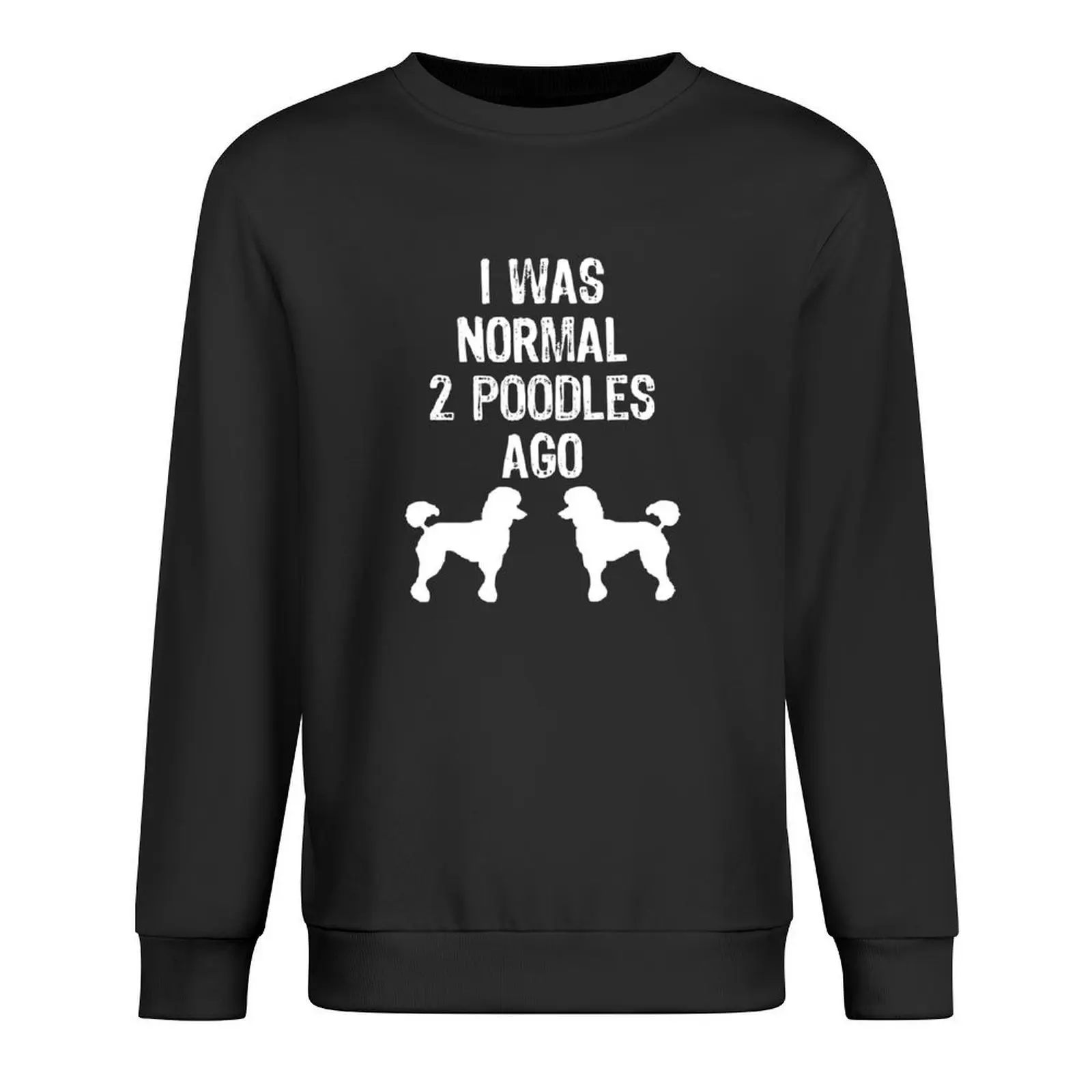 

I Was Normal 2 Poodles Ago - Funny Dog design Pullover men's sweat-shirt mens clothing tracksuits korean clothes sweatshirt