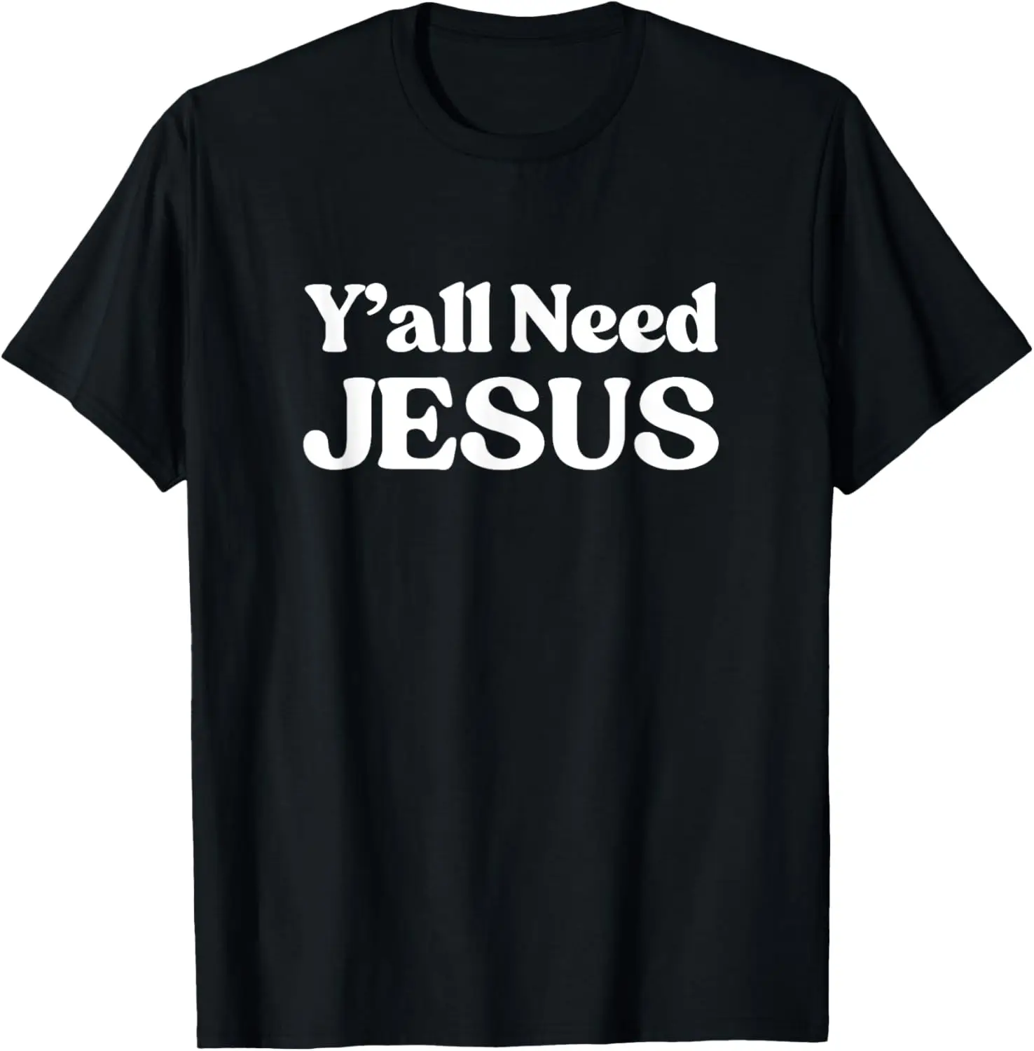Ya’ll Need Jesus - Funny Christian Graphic T-Shirt