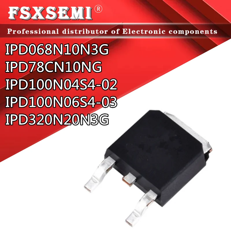 

10pcs IPD068N10N3G 068N10N IPD78CN10NG 78CN10N IPD100N04S4-02 4N0402 IPD100N06S4-03 4N0603 IPD320N20N3G 320N20N TO-252